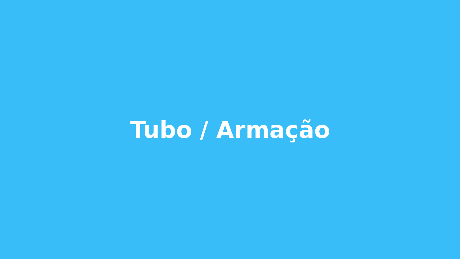 Tubo / Armação