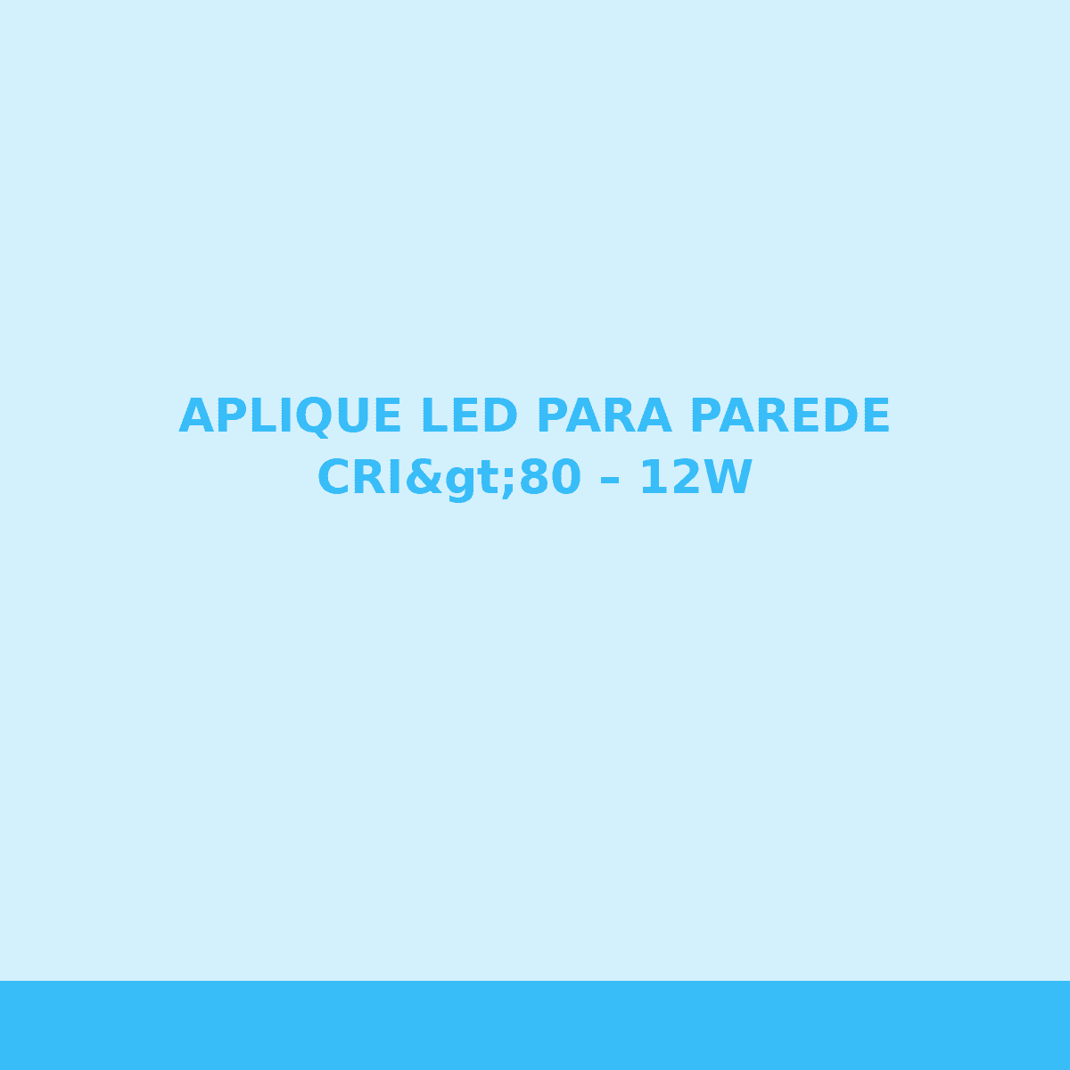 APLIQUE LED PARA PAREDE CRI>80 – 12W