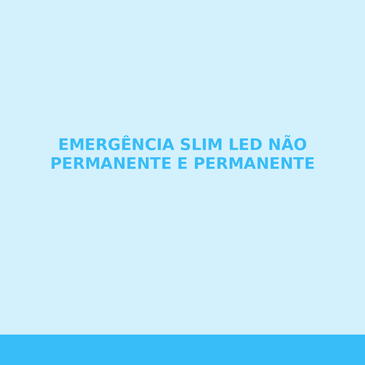 EMERGÊNCIA SLIM LED NÃO PERMANENTE E PERMANENTE
