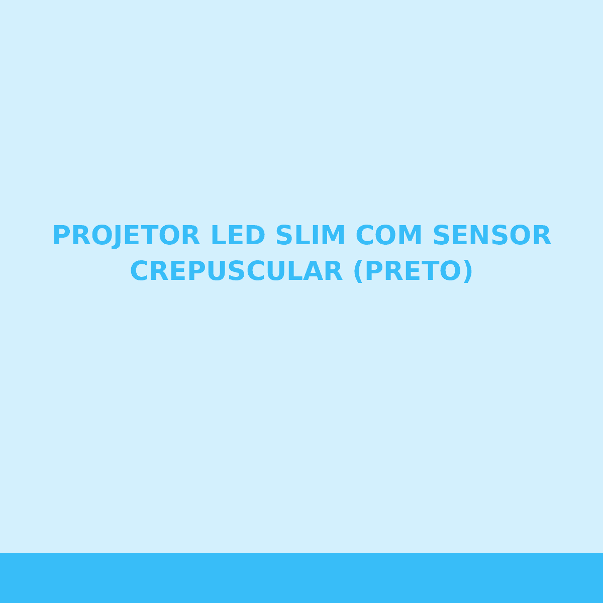 PROJETOR LED SLIM COM SENSOR CREPUSCULAR (PRETO)